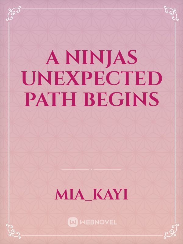 A ninjas unexpected path begins