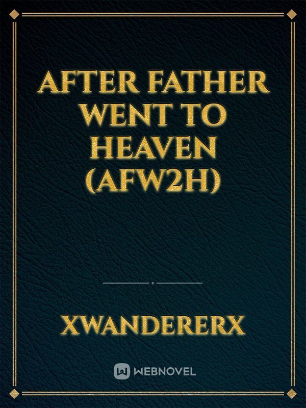 After Father Went to Heaven (AFW2H)