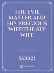 The evil master and his precious wife:The sly wife Book