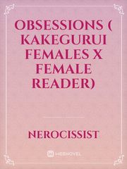 OBSESSIONS
( kakegurui females x female reader) Book