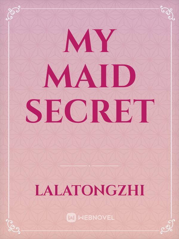 Read My Maid Secret - Lalatongzhi - Webnovel