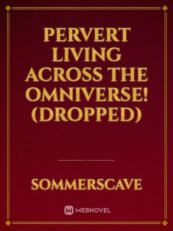 Pervert living across the Omniverse! (DROPPED) Book