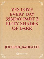 yes
love every day
356day part 2
fifty shades of dark Book