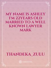 my name is Ashley I'm 22years old married to a well known lawyer mark Book