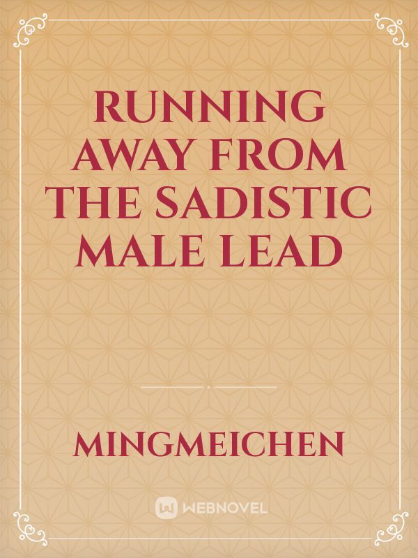 Running away from the sadistic male lead Book