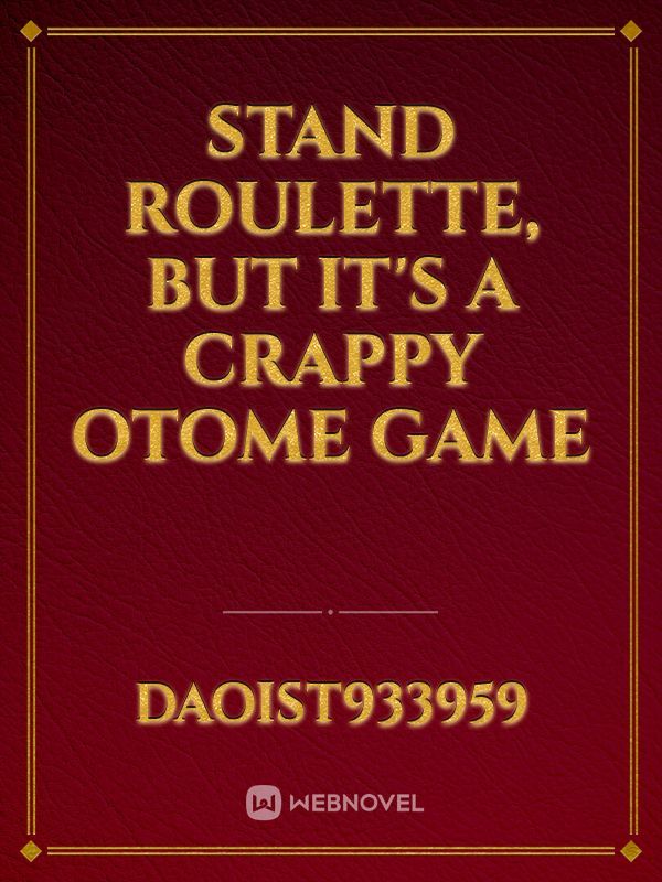 Stand roulette, but it's a crappy otome game