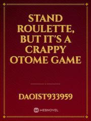 Stand roulette, but it's a crappy otome game Book