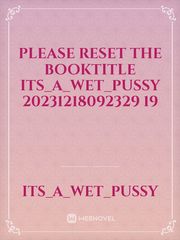 please reset the booktitle its_a_wet_pussy 20231218092329 19 Book