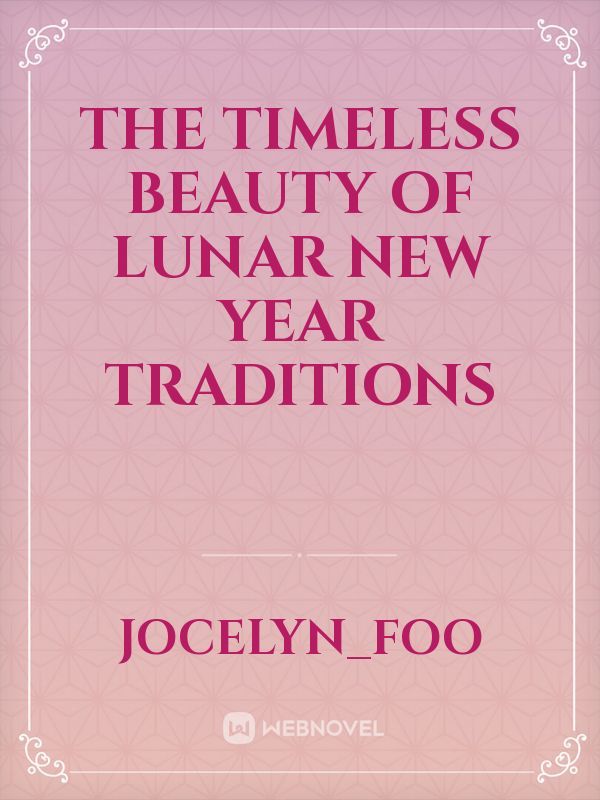 The Timeless Beauty of Lunar New Year Traditions