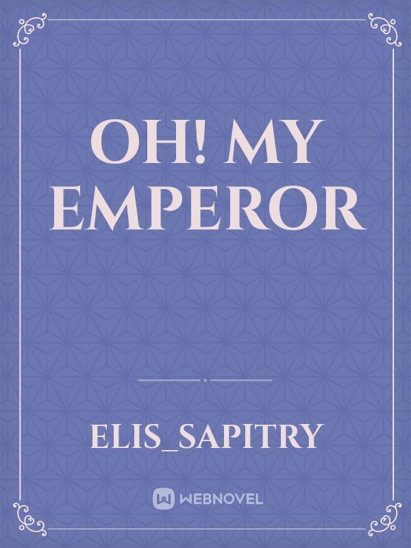 oh! My emperor
