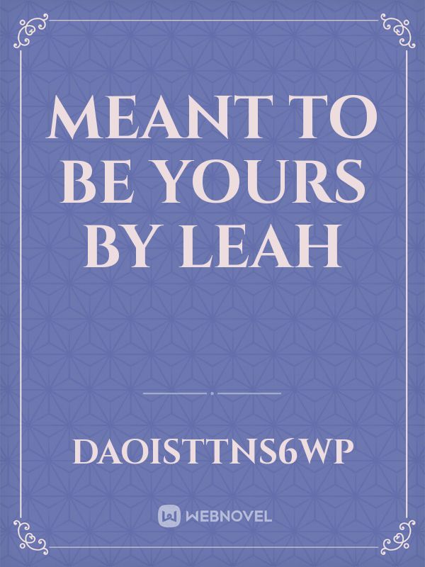 meant to be yours
by leah