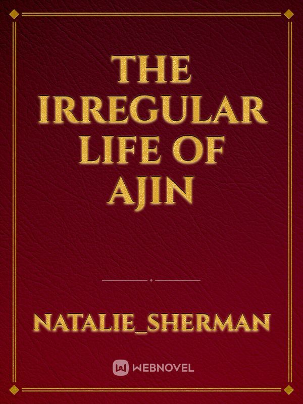 The irregular life of Ajin