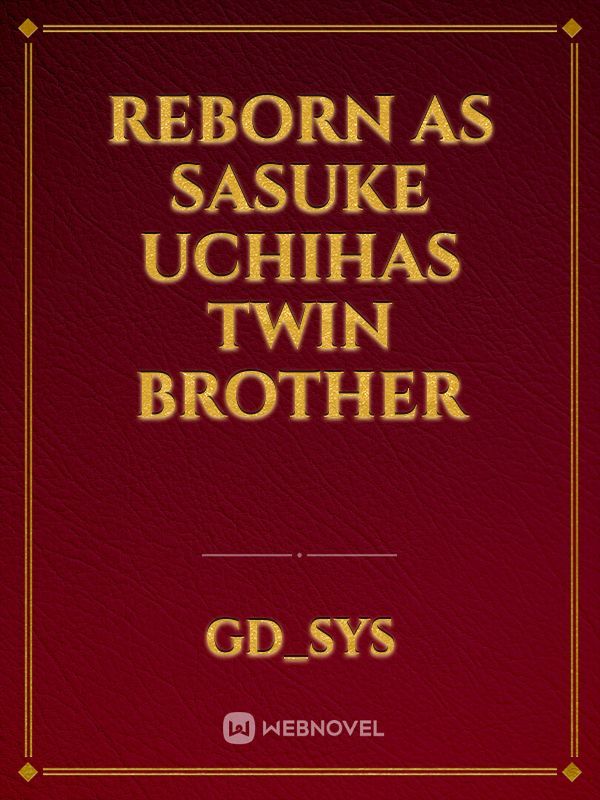 reborn as sasuke uchihas twin brother