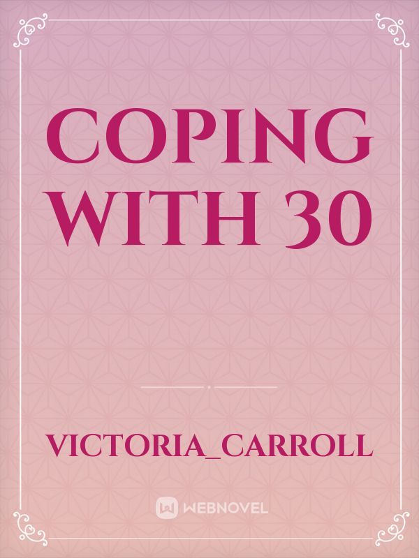 Coping with 30