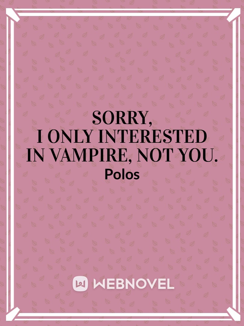 Sorry, I Only Interested In Vampire, Not You