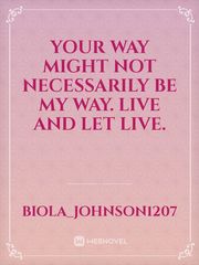 Your way might not necessarily be my way. live and let live. Book