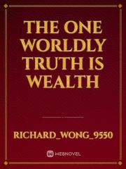 The One Worldly Truth Is Wealth Book