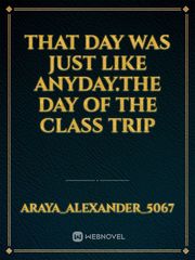 That day was just like anyday.The day of the class trip Book