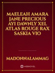 Maeleah
Amara
Jane
Precious
Ayi
Dawnly
Xel
Atlas
Rouge
Rax
Saskia
Vio Book