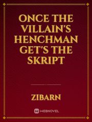 Once the villain's henchman get's the skript Book