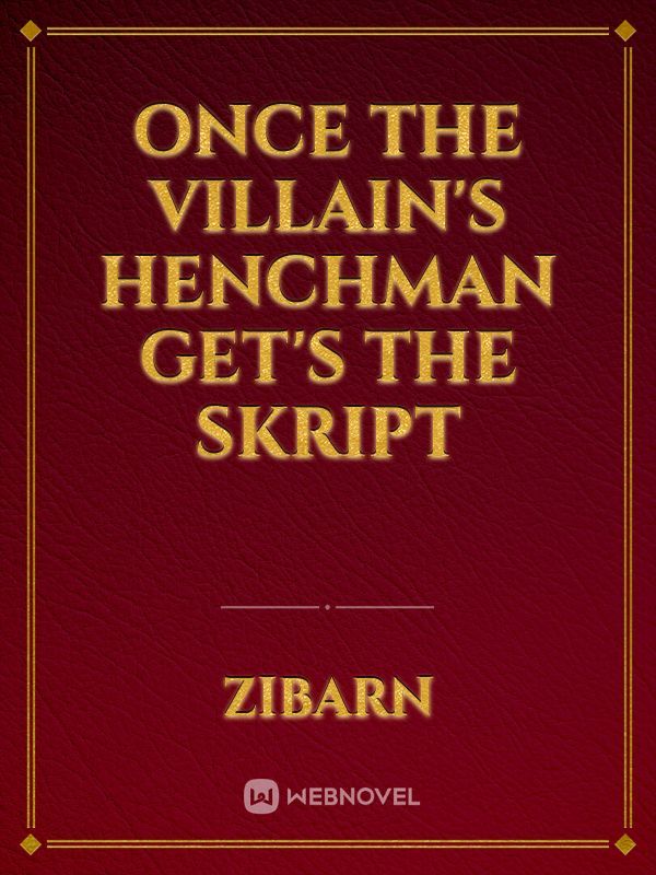 Once the villain's henchman get's the skript Book