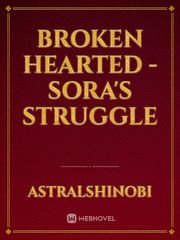 Broken Hearted - Sora's Struggle Book