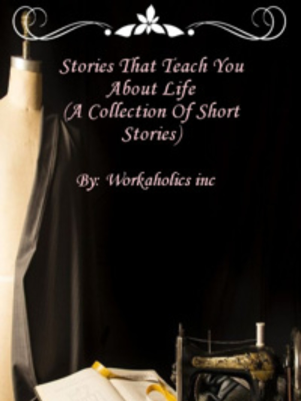 Stories that teach you about life( a collection of short stories)