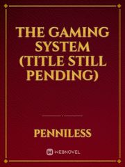 The gaming System (Title still pending) Book