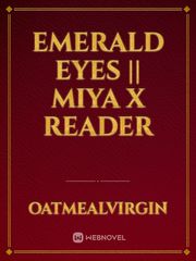 Emerald Eyes || Miya x Reader Book