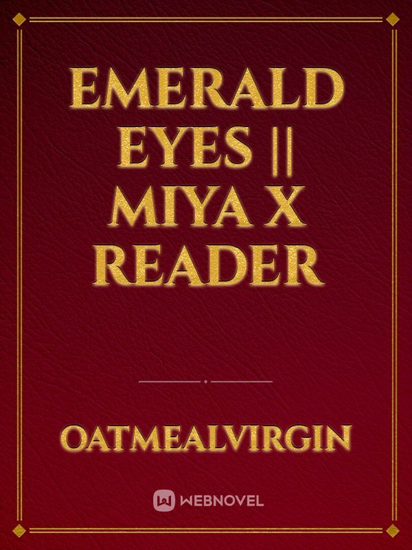 Emerald Eyes || Miya x Reader Book