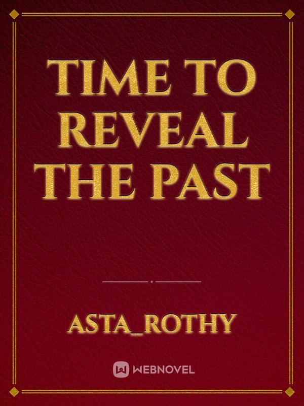 TIME TO REVEAL THE PAST
