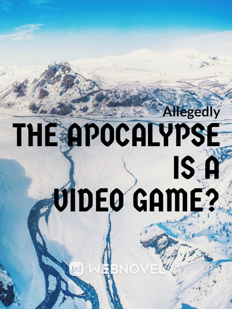 The Apocalypse is a Video Game?