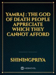 yamraj : the God of death 
people appreciate which they cannot afford Book
