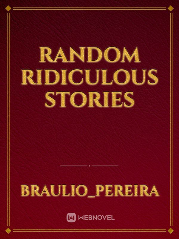 Random Ridiculous Stories