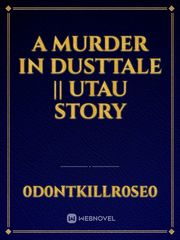 A Murder in Dusttale || UTAU Story Book