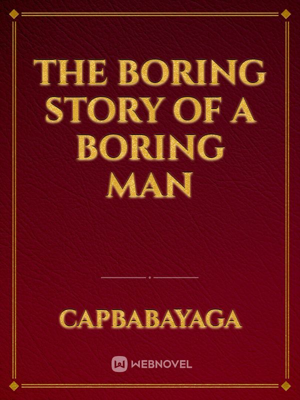 The Boring Story of a Boring Man