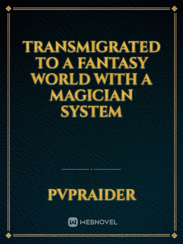 Transmigrated to a Fantasy World with a Magician System Book