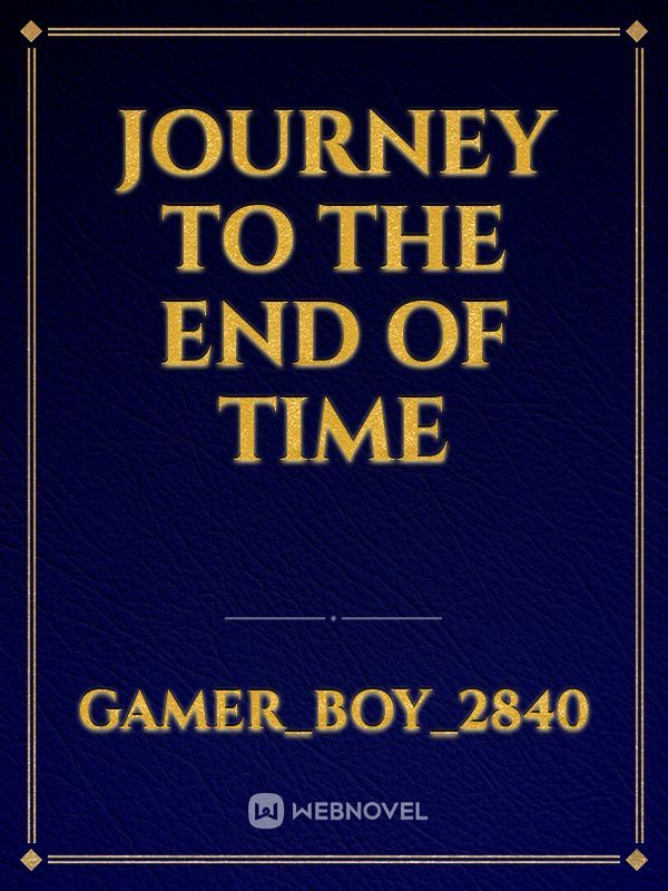 Journey to the End of Time