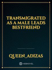 Transmigrated as a male leads bestfriend Book