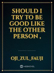 should i try to be good like the other person , Book