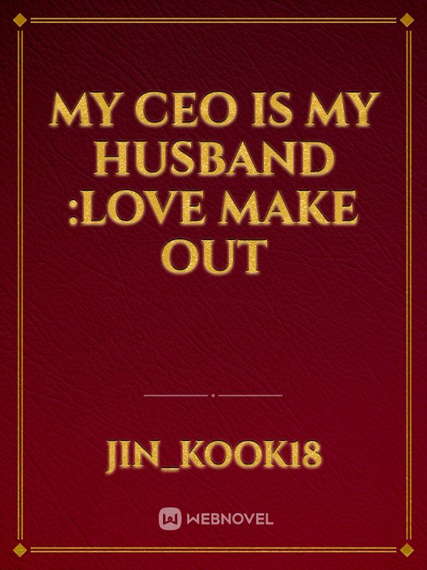 My CEO is my husband
:love make out Book