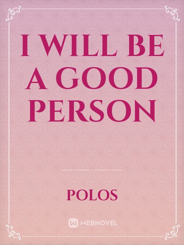 I Will Be A Good Person