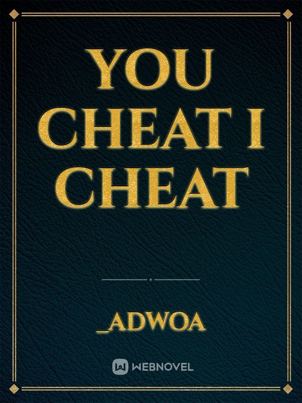 You Cheat I Cheat