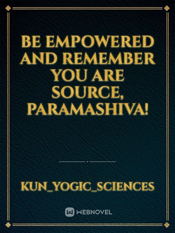Be Empowered And Remember You Are Source, Paramashiva! Book