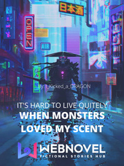 It's Hard to Live Quietly when Monsters Loved my Scent Book