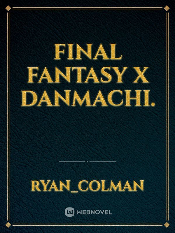 Final Fantasy X Danmachi.