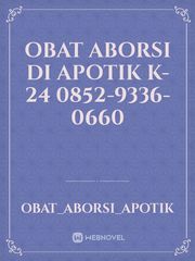 OBAT ABORSI DI APOTIK K-24
0852-9336-0660 Book