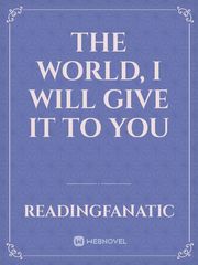 The World, I will give it to you Book