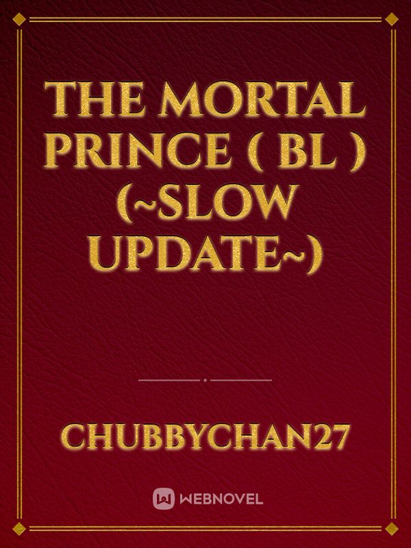 The Mortal Prince ( BL ) (~Slow Update~)