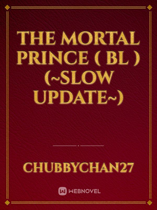 The Mortal Prince ( BL ) (~Slow Update~)